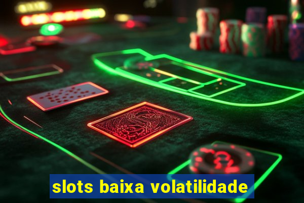 slots baixa volatilidade